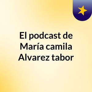 El podcast de María camila Alvarez tabor