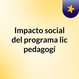 Impacto social del programa lic pedagogí