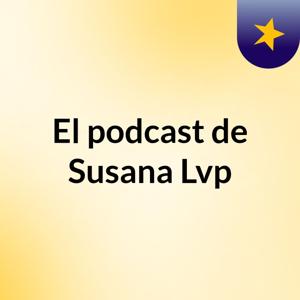 El podcast de Susana Lvp