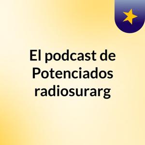 El podcast de Potenciados radiosurarg