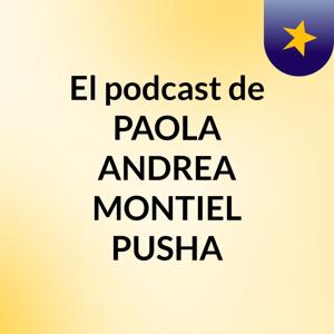 El podcast de PAOLA ANDREA MONTIEL PUSHA