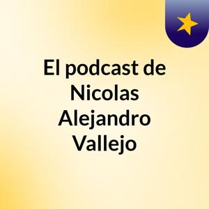 El podcast de Nicolas Alejandro Vallejo