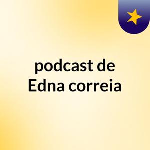 podcast de Edna correia