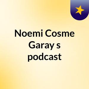 Noemi Cosme Garay's podcast