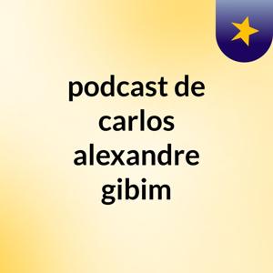 podcast de carlos alexandre gibim