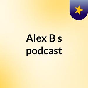 Alex B's podcast