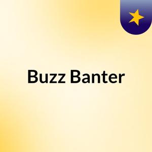 Buzz & Banter