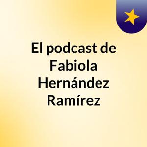 El podcast de Fabiola Hernández Ramírez