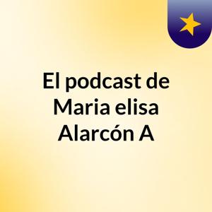 El podcast de Maria elisa Alarcón A