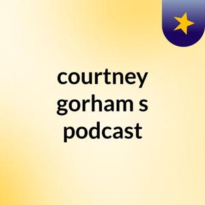 courtney gorham's podcast