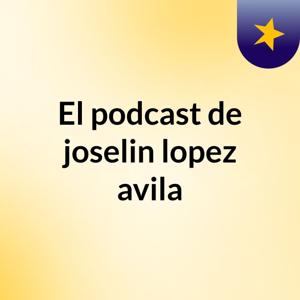 El podcast de joselin lopez avila