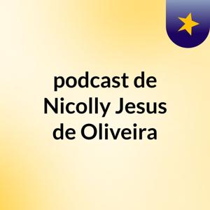 podcast de Nicolly Jesus de Oliveira