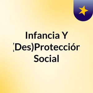 Infancia Y (Des)Protección Social
