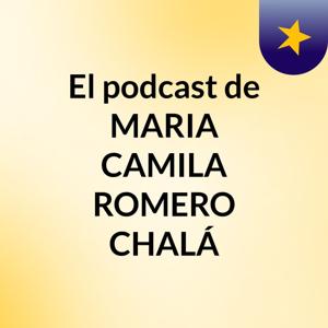 El podcast de MARIA CAMILA ROMERO CHALÁ