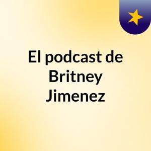 El podcast de Britney Jimenez