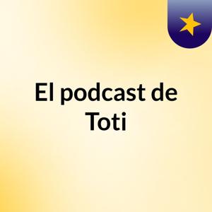 El podcast de Toti