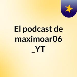 El podcast de maximoar06 _YT