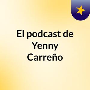 El podcast de Yenny Carreño