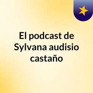 El podcast de Sylvana audisio castaño