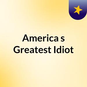 America's Greatest Idiot