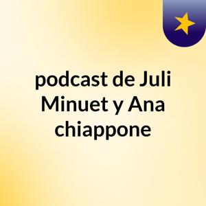 podcast de Juli Minuet y Ana chiappone