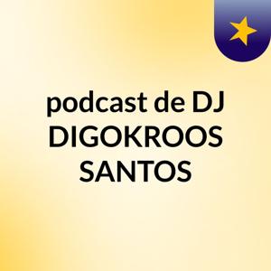 podcast de DJ DIGOKROOS SANTOS
