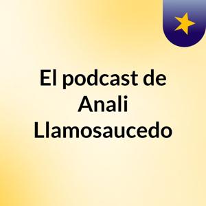 El podcast de Anali Llamosaucedo