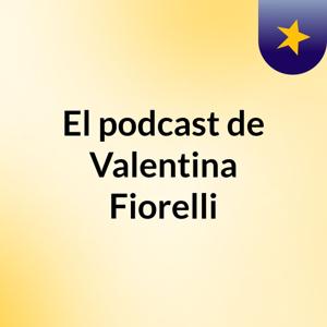 El podcast de Valentina Fiorelli