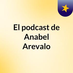 El podcast de Anabel Arevalo