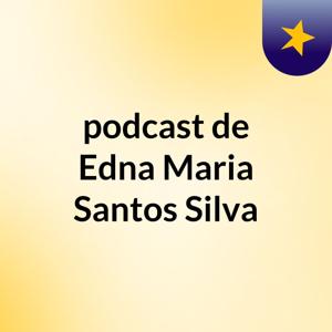 podcast de Edna Maria Santos Silva