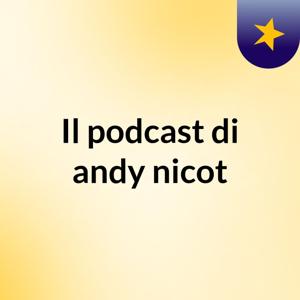 Il podcast di andy nicot