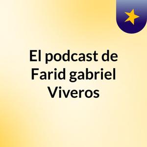 El podcast de Farid gabriel Viveros