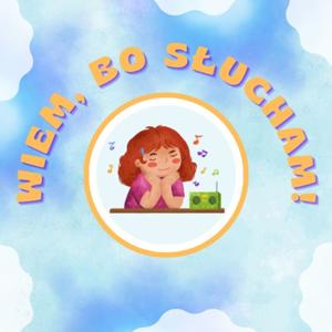 Wiem, bo słucham!