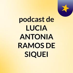 podcast de LUCIA ANTONIA RAMOS DE SIQUEI
