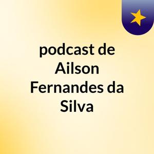 podcast de Ailson Fernandes da Silva