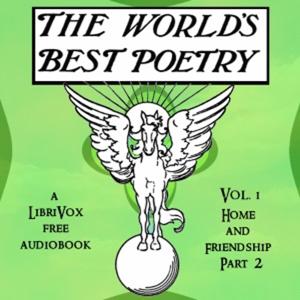 World's Best Poetry, Volume 1: Home and Friendship (Part 2), The by Various