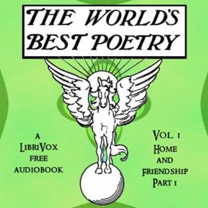 World's Best Poetry, Volume 1: Home and Friendship (Part 1), The by Various