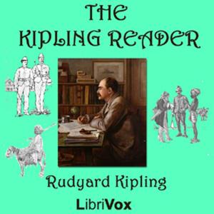 Kipling Reader, The by Rudyard Kipling (1865 - 1936)