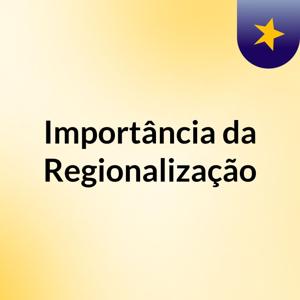 Importância da Regionalização