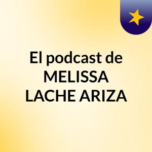 El podcast de MELISSA LACHE ARIZA