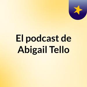 El podcast de Abigail Tello