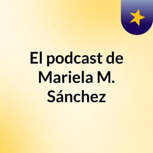 El podcast de Mariela M. Sánchez