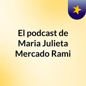 El podcast de Maria Julieta Mercado Rami