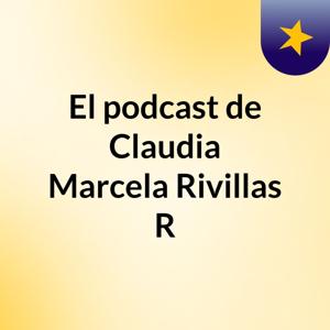 El podcast de Claudia Marcela Rivillas R