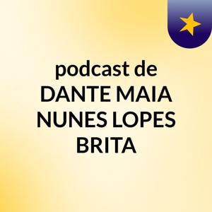 podcast de DANTE MAIA NUNES LOPES BRITA