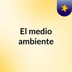 El medio ambiente