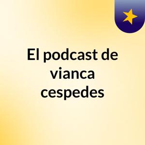 El podcast de vianca cespedes