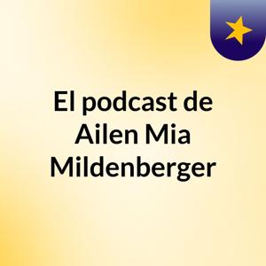 El podcast de Ailen Mia Mildenberger
