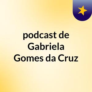 podcast de Gabriela Gomes da Cruz