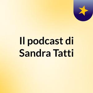 Il podcast di Sandra Tatti